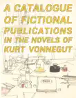 A Catalogue of Fictional Publications in the Novels of Kurt Vonnegut sinopsis y comentarios