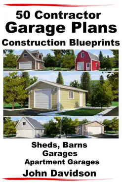 50 contractor garage plans construction blueprints: sheds, barns, garages, apartment garages book cover image