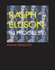 Ralph Ellison in Progress synopsis, comments