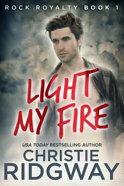 light my fire (rock royalty book 1) book cover image