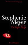 Stephenie Meyer: The Unauthorized Biography of the Creator of the Twilight Saga sinopsis y comentarios