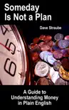 Someday Is Not a Plan: A Guide to Understanding Money in Plain English book summary, reviews and download