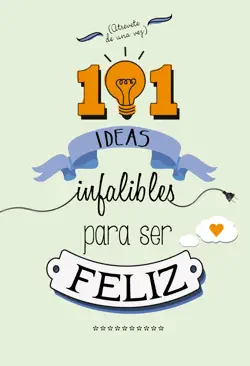 101 ideas infalibles para ser feliz imagen de la portada del libro