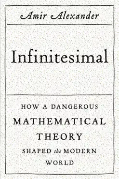 infinitesimal: how a dangerous mathematical theory shaped the modern world book cover image