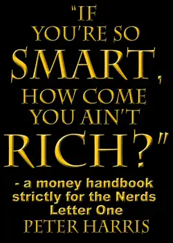 “if you’re so smart, how come you ain’t rich?”: a money handbook strictly for the nerds - letter one book cover image