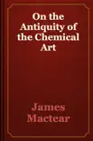 On the Antiquity of the Chemical Art reviews