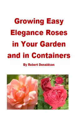 growing easy elegance roses in your garden and in containers book cover image