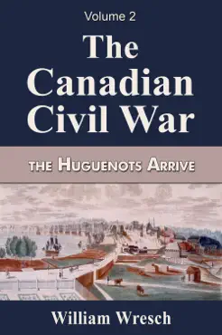the canadian civil war volume 2- the huguenots arrive book cover image