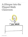 A Glimpse Into the Flipped Math Classroom synopsis, comments