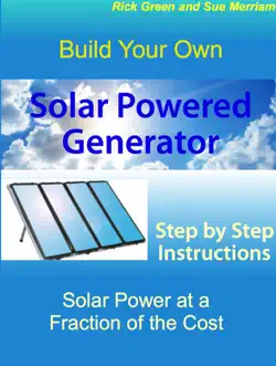 build your own solar powered generator: step by step instructions for solar power at a fraction of the cost book cover image