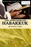 They Spoke From God: Habakkuk book summary, reviews and download