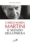 Carlo Maria Martini. Il silenzio della Parola synopsis, comments