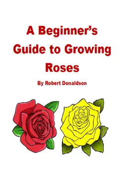 a beginner's guide to growing roses book cover image