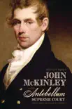 John McKinley and the Antebellum Supreme Court sinopsis y comentarios