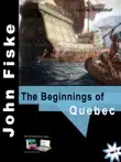 The Beginnings of Quebec - John Fiske synopsis, comments