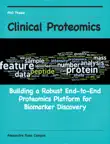 Clinical Proteomics Building a Robust End-to-End Proteomics Platform for Biomarker Discovery synopsis, comments
