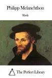 Works of Philipp Melanchthon synopsis, comments
