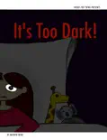 It's Too Dark!