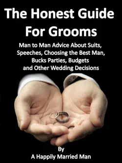 the honest guide for grooms, man to man advice about suits, speeches, best men, bucks' parties, budgets and other wedding decisions book cover image
