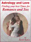 Astrology and Love - Finding your best Times for Romance and Sex synopsis, comments