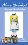 Alice in Wonderland Amigurumi Crochet Pattern synopsis, comments