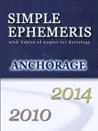 Simple Ephemeris with Tables of Aspect for Astrology Anchorage 2010-2014 synopsis, comments