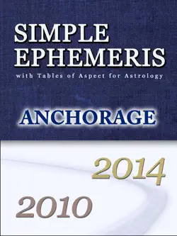 simple ephemeris with tables of aspect for astrology anchorage 2010-2014 book cover image