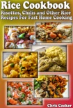 Rice Cookbook: Risottos, Chilis and Other Rice Recipes For Fast Home Cooking book summary, reviews and download