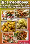 Rice Cookbook: Risottos, Chilis and Other Rice Recipes For Fast Home Cooking book summary, reviews and download