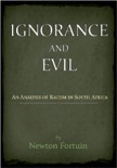 Ignorance and Evil: An Analysis of Racism in South Africa book summary, reviews and downlod