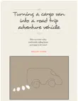 Turning a Cargo Van Into a Road Trip Adventure Vehicle synopsis, comments