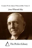 Complete Works of James Whitcomb Riley Volume X synopsis, comments