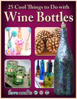 25 cool things to do with wine bottles imagen de la portada del libro