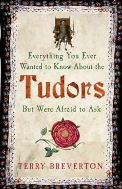 everything you ever wanted to know about the tudors but were afraid to ask book cover image