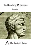 On Reading Petronius synopsis, comments