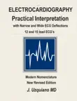 Electrocardiography Practical Interpretation with Narrow and Wide ECG Deflections 12 and 15 lead ECG’s sinopsis y comentarios