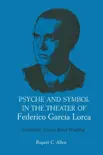 Psyche and Symbol in the Theater of Federico Garcia Lorca sinopsis y comentarios