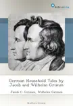 German Household Tales by Jacob and Wilhelm Grimm synopsis, comments