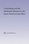 Colonialism and the Modernist Moment in the Early Novels of Jean Rhys synopsis, comments