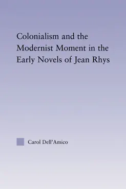 colonialism and the modernist moment in the early novels of jean rhys book cover image