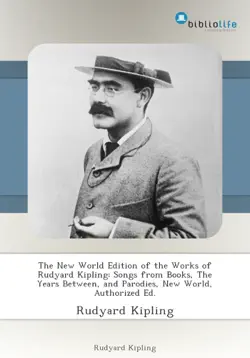 the new world edition of the works of rudyard kipling: songs from books, the years between, and parodies, new world, authorized ed. imagen de la portada del libro