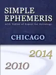 Simple Ephemeris with Tables of Aspect for Astrology Chicago 2010-2014 synopsis, comments
