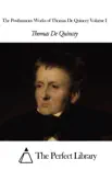 The Posthumous Works of Thomas De Quincey Volume I
