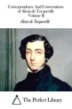 Correspondence And Conversations of Alexis de Tocqueville Volume II synopsis, comments