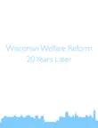 Wisconsin Welfare Reform - 20 Years Later synopsis, comments
