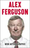 Alex Ferguson : mon autobiographie sinopsis y comentarios