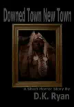 Downed Town New Town synopsis, comments