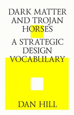 dark matter and trojan horses. a strategic design vocabulary. imagen de la portada del libro