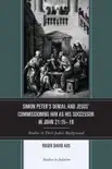 Simon Peter's Denial and Jesus' Commissioning Him as His Successor in John 21:15-19 sinopsis y comentarios