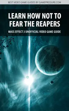 learn how not to fear the reapers - mass effect 3 unofficial video game guide book cover image